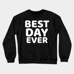 Best Day Ever Crewneck Sweatshirt